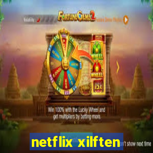 netflix xilften